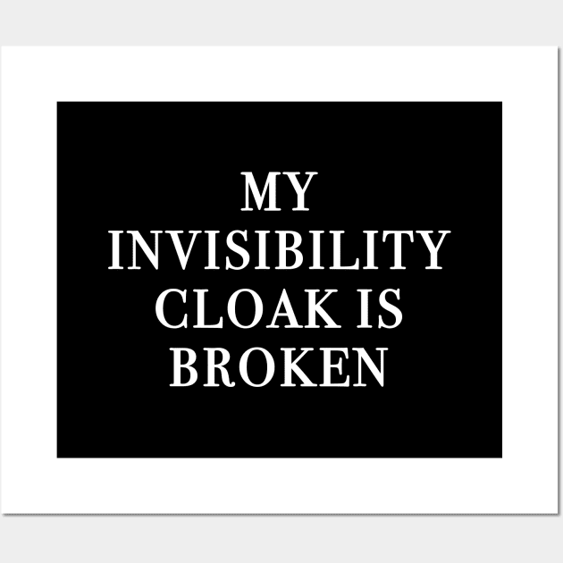 My Invisibility Cloak Is Broken (Black) Wall Art by quoteee